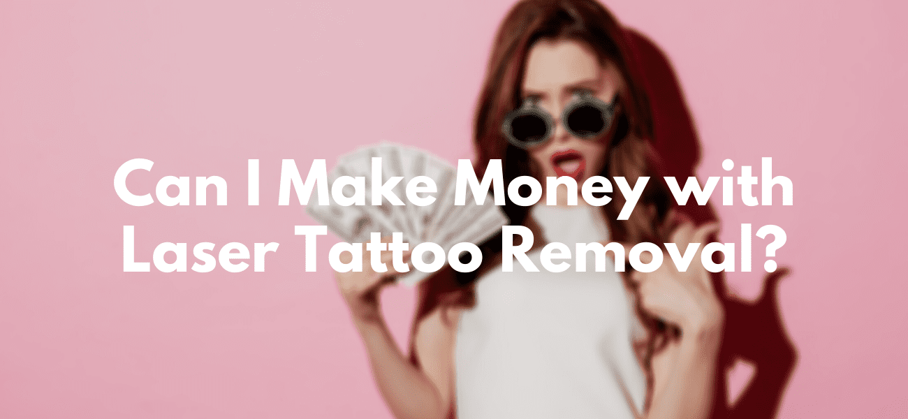 Can I make money with laser tattoo removal_