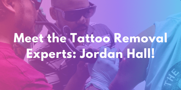 Meet the NLLC Tattoo Removal Experts_ Jordan Hall!