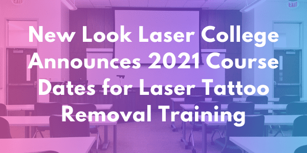 2021 NLLC Registration Course Dates laser tattoo removal training, new look laser college, tattoo removal certification